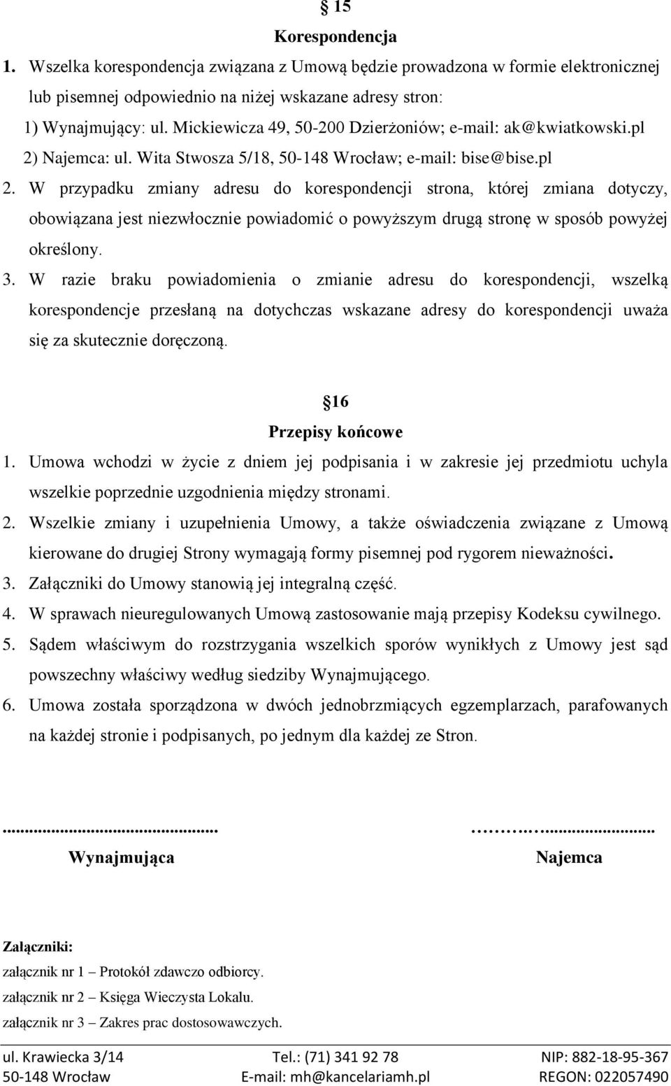 Najemca: ul. Wita Stwosza 5/18, 50-148 Wrocław; e-mail: bise@bise.pl 2.