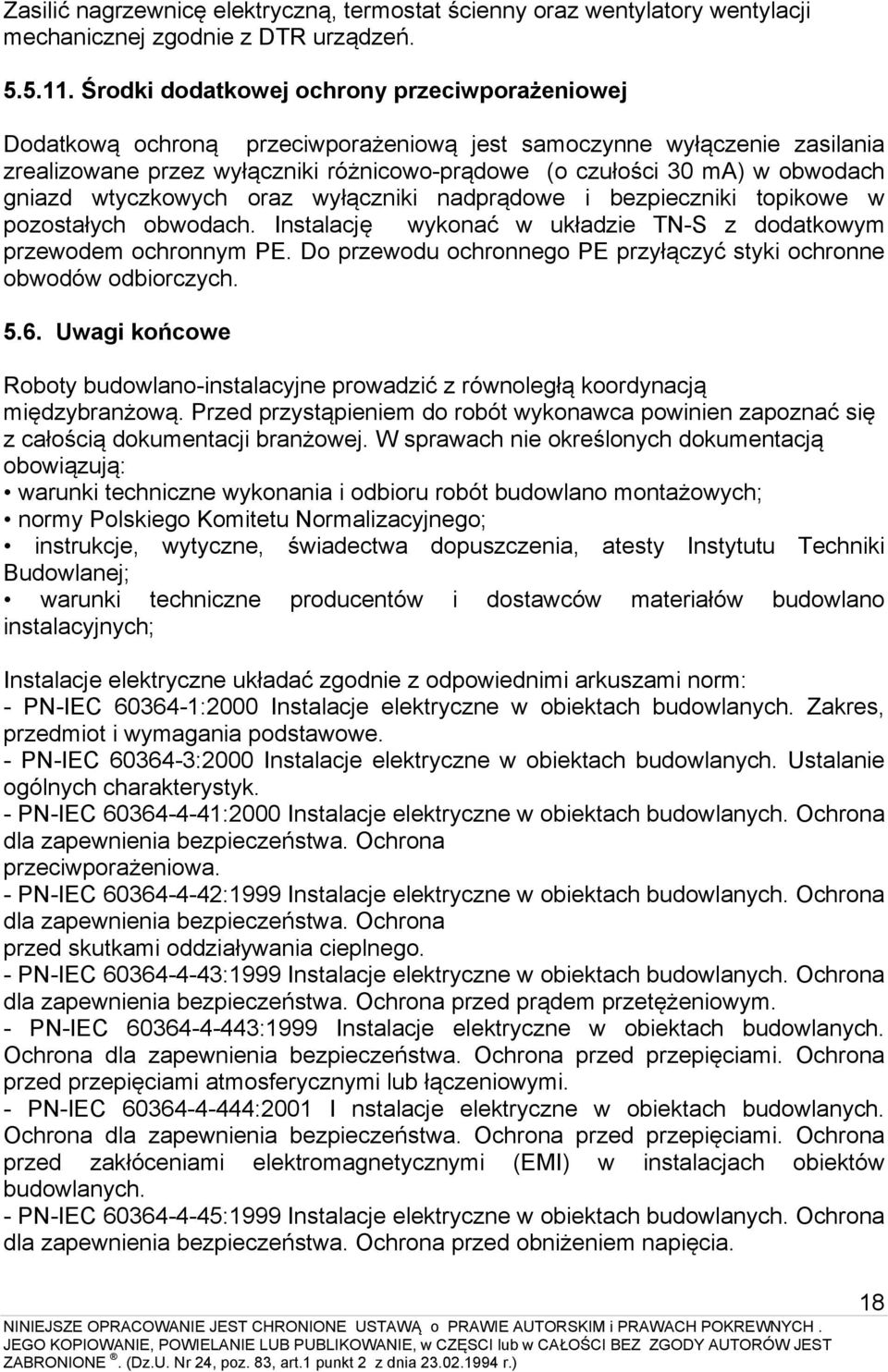 gniazd wtyczkowych oraz wyłączniki nadprądowe i bezpieczniki topikowe w pozostałych obwodach. Instalację wykonać w układzie TN-S z dodatkowym przewodem ochronnym PE.