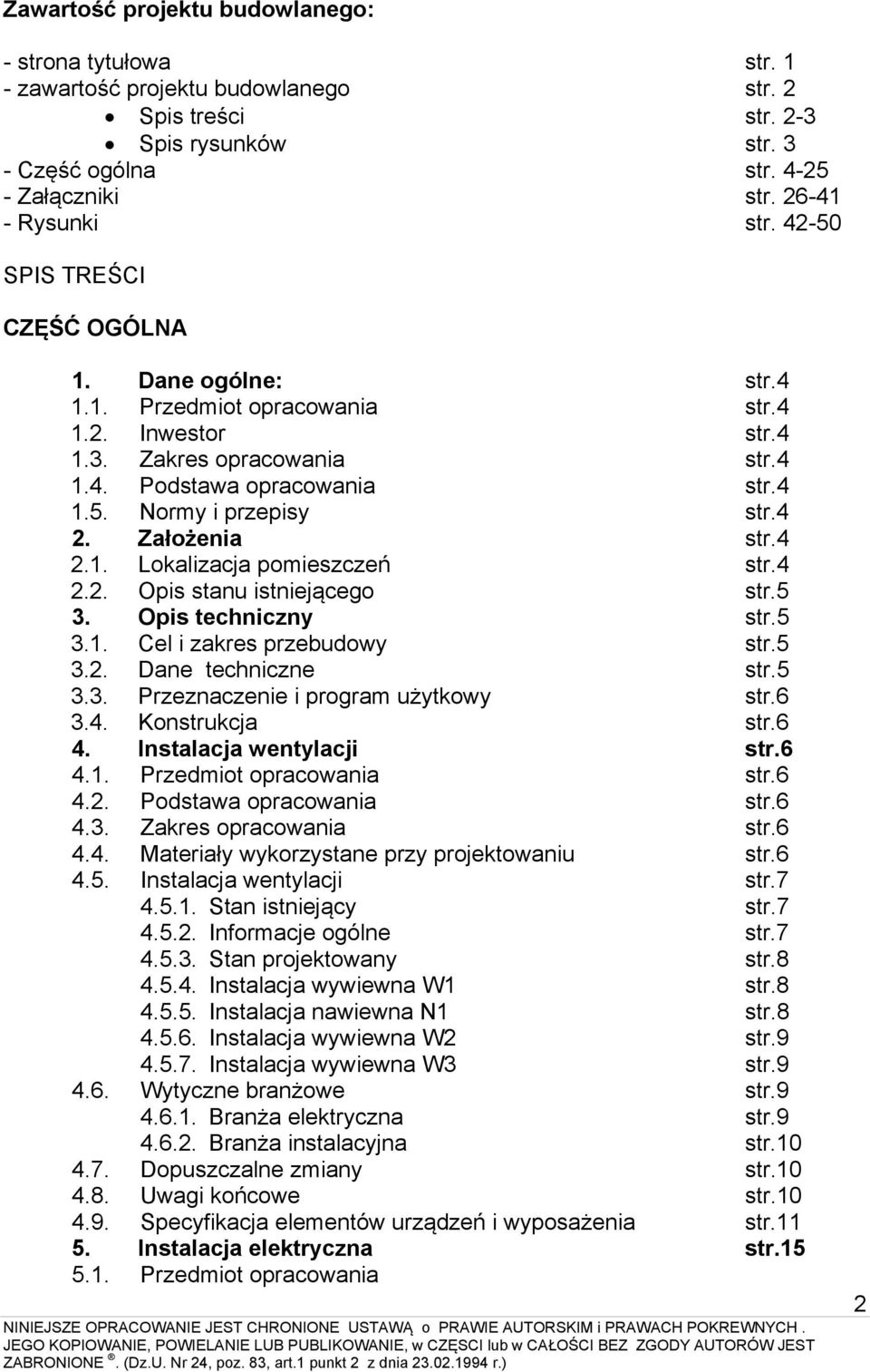 4 2. Założenia str.4 2.1. Lokalizacja pomieszczeń str.4 2.2. Opis stanu istniejącego str.5 3. Opis techniczny str.5 3.1. Cel i zakres przebudowy str.5 3.2. Dane techniczne str.5 3.3. Przeznaczenie i program użytkowy str.