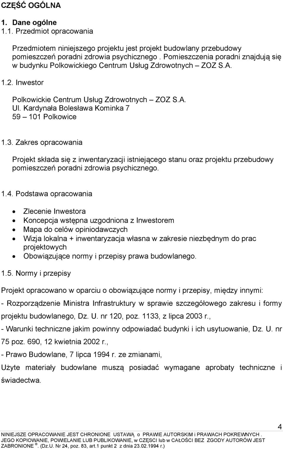 Kardynała Bolesława Kominka 7 59 101 Polkowice 1.3. Zakres opracowania Projekt składa się z inwentaryzacji istniejącego stanu oraz projektu przebudowy pomieszczeń poradni zdrowia psychicznego. 1.4.
