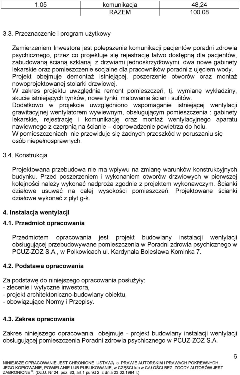 zabudowaną ścianą szklaną z drzwiami jednoskrzydłowymi, dwa nowe gabinety lekarskie oraz pomieszczenie socjalne dla pracowników poradni z ujęciem wody.