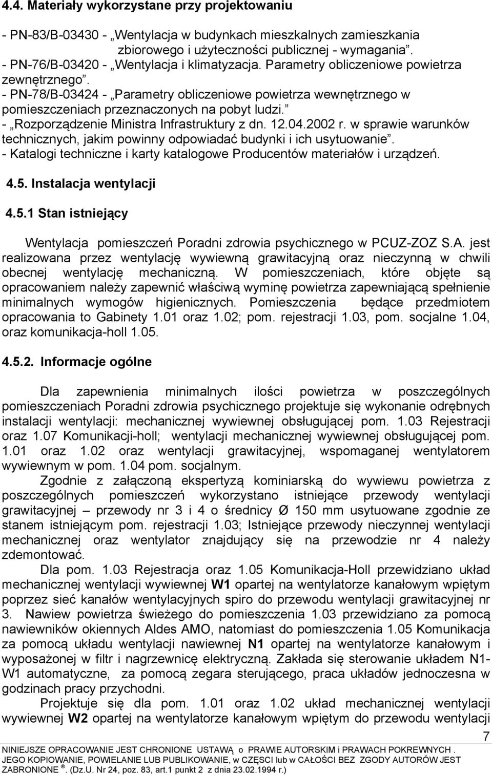 - PN-78/B-03424 - Parametry obliczeniowe powietrza wewnętrznego w pomieszczeniach przeznaczonych na pobyt ludzi. - Rozporządzenie Ministra Infrastruktury z dn. 12.04.2002 r.