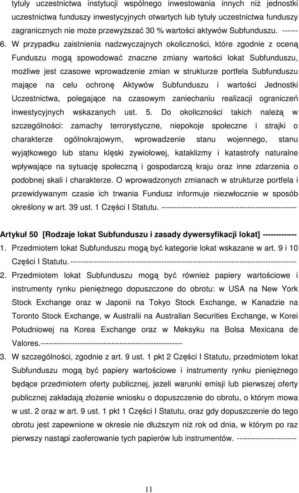 W przypadku zaistnienia nadzwyczajnych okoliczności, które zgodnie z oceną Funduszu mogą spowodować znaczne zmiany wartości lokat Subfunduszu, możliwe jest czasowe wprowadzenie zmian w strukturze