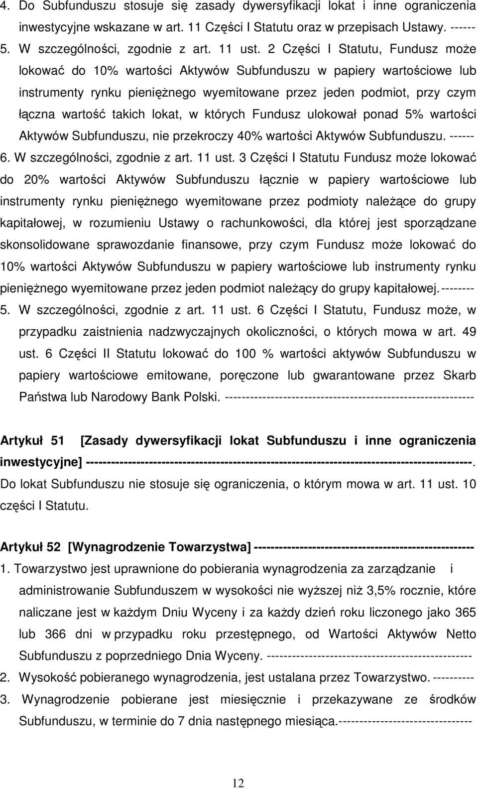 2 Części I Statutu, Fundusz może lokować do 10% wartości Aktywów Subfunduszu w papiery wartościowe lub instrumenty rynku pieniężnego wyemitowane przez jeden podmiot, przy czym łączna wartość takich