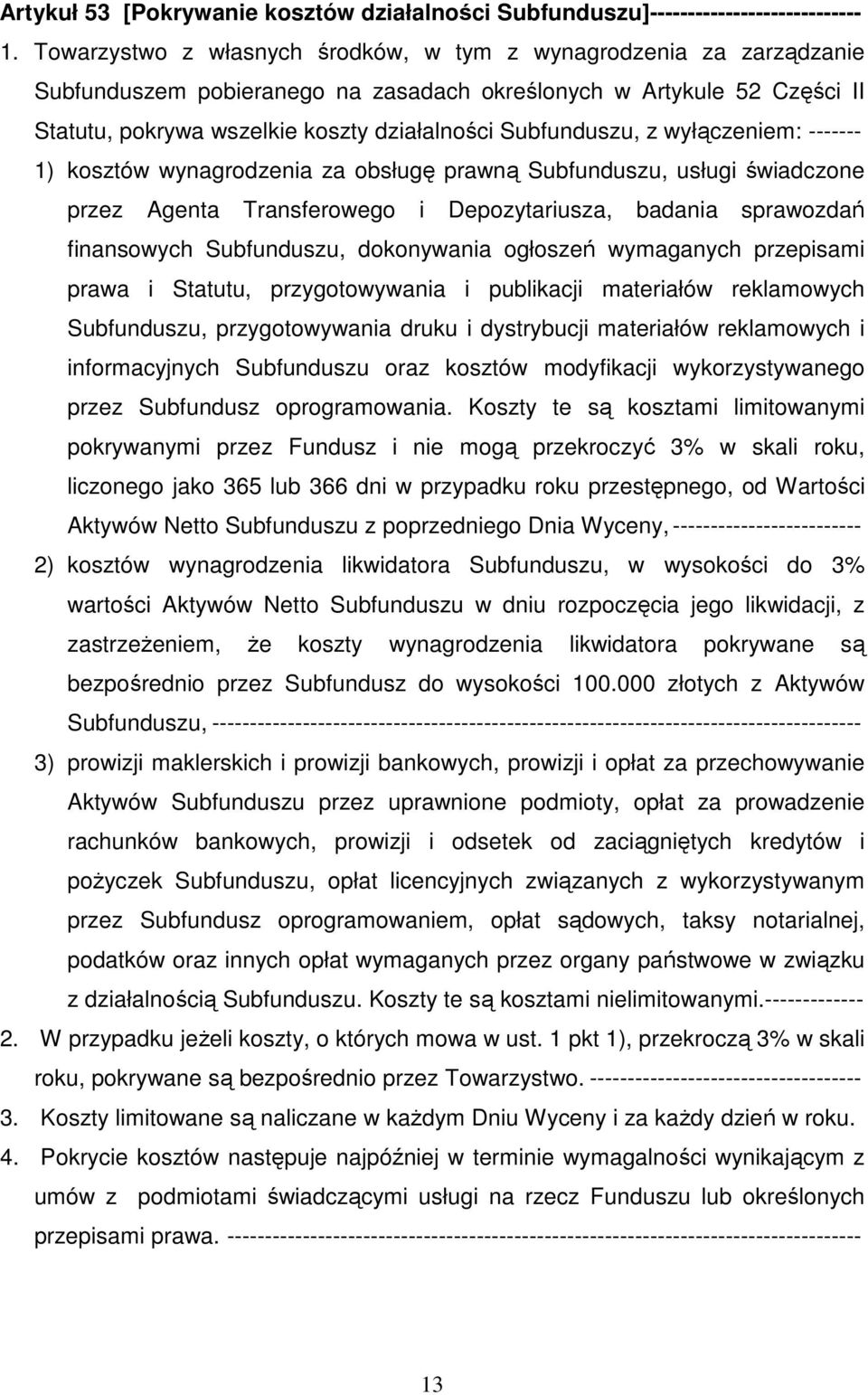 Subfunduszu, z wyłączeniem: ------- 1) kosztów wynagrodzenia za obsługę prawną Subfunduszu, usługi świadczone przez Agenta Transferowego i Depozytariusza, badania sprawozdań finansowych Subfunduszu,