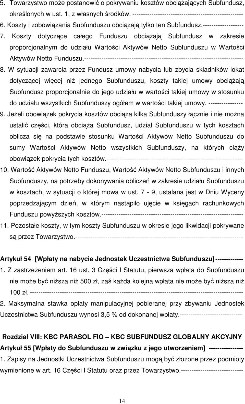 Koszty dotyczące całego Funduszu obciążają Subfundusz w zakresie proporcjonalnym do udziału Wartości Aktywów Netto Subfunduszu w Wartości Aktywów Netto Funduszu.