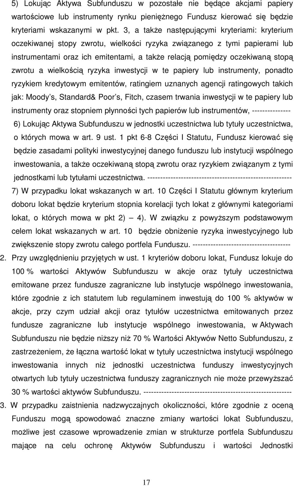 zwrotu a wielkością ryzyka inwestycji w te papiery lub instrumenty, ponadto ryzykiem kredytowym emitentów, ratingiem uznanych agencji ratingowych takich jak: Moody s, Standard& Poor s, Fitch, czasem