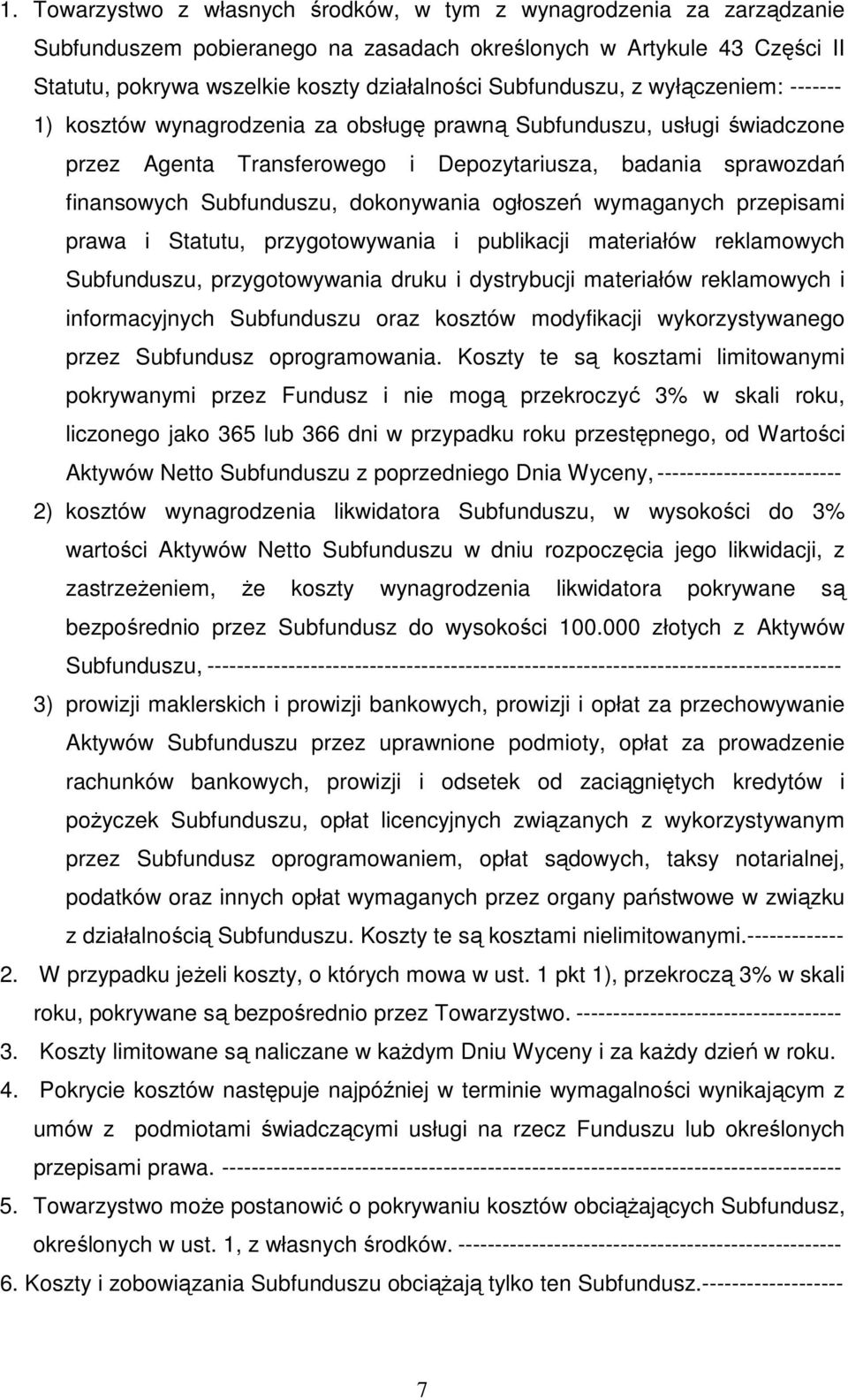 dokonywania ogłoszeń wymaganych przepisami prawa i Statutu, przygotowywania i publikacji materiałów reklamowych Subfunduszu, przygotowywania druku i dystrybucji materiałów reklamowych i