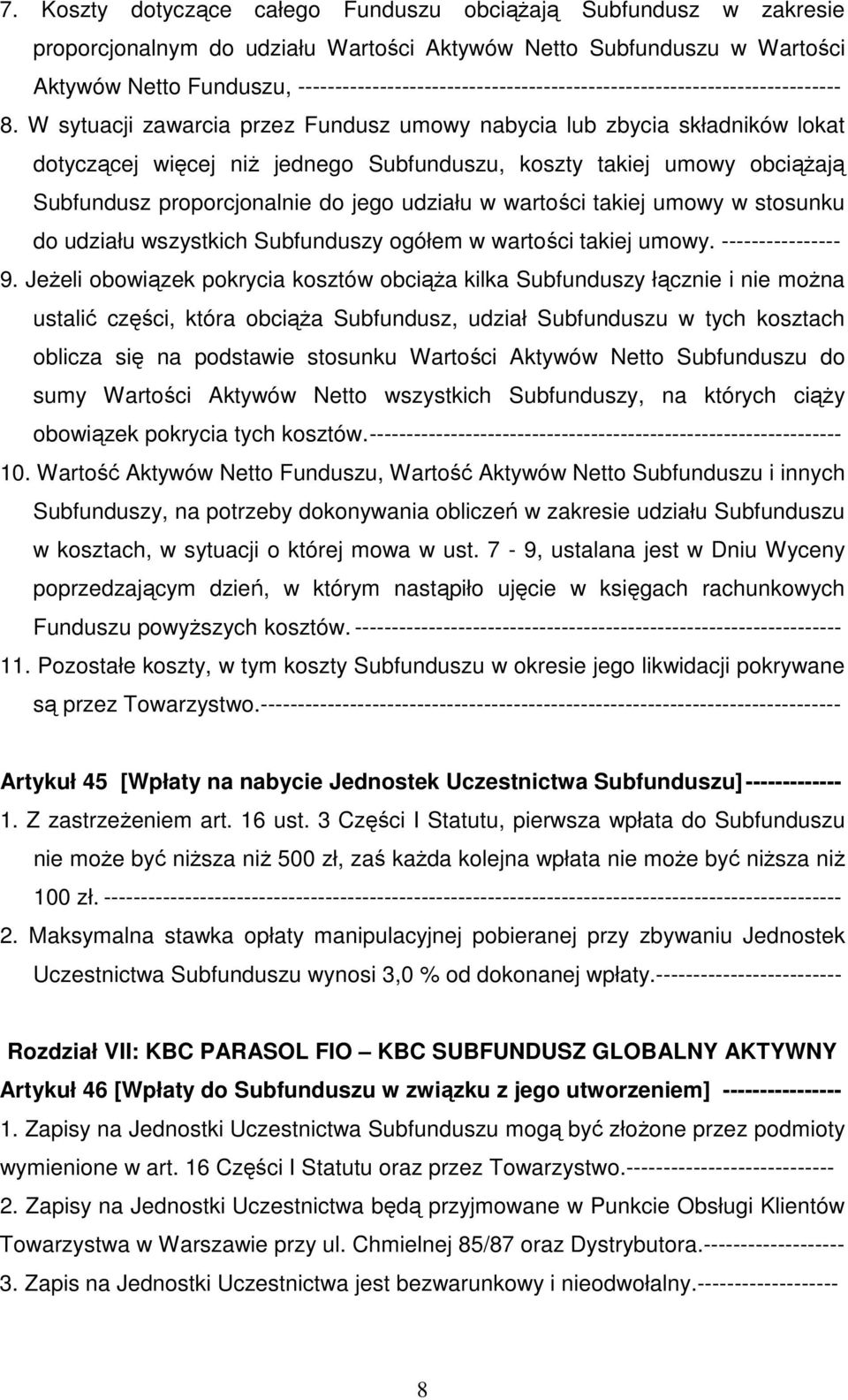 W sytuacji zawarcia przez Fundusz umowy nabycia lub zbycia składników lokat dotyczącej więcej niż jednego Subfunduszu, koszty takiej umowy obciążają Subfundusz proporcjonalnie do jego udziału w