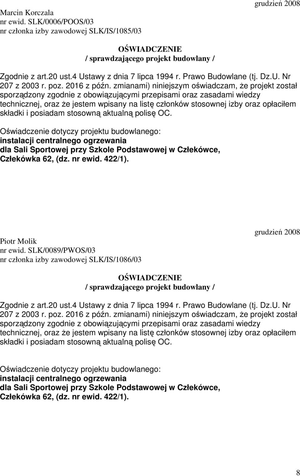 zmianami) niniejszym oświadczam, że projekt został sporządzony zgodnie z obowiązującymi przepisami oraz zasadami wiedzy technicznej, oraz że jestem wpisany na listę członków stosownej izby oraz