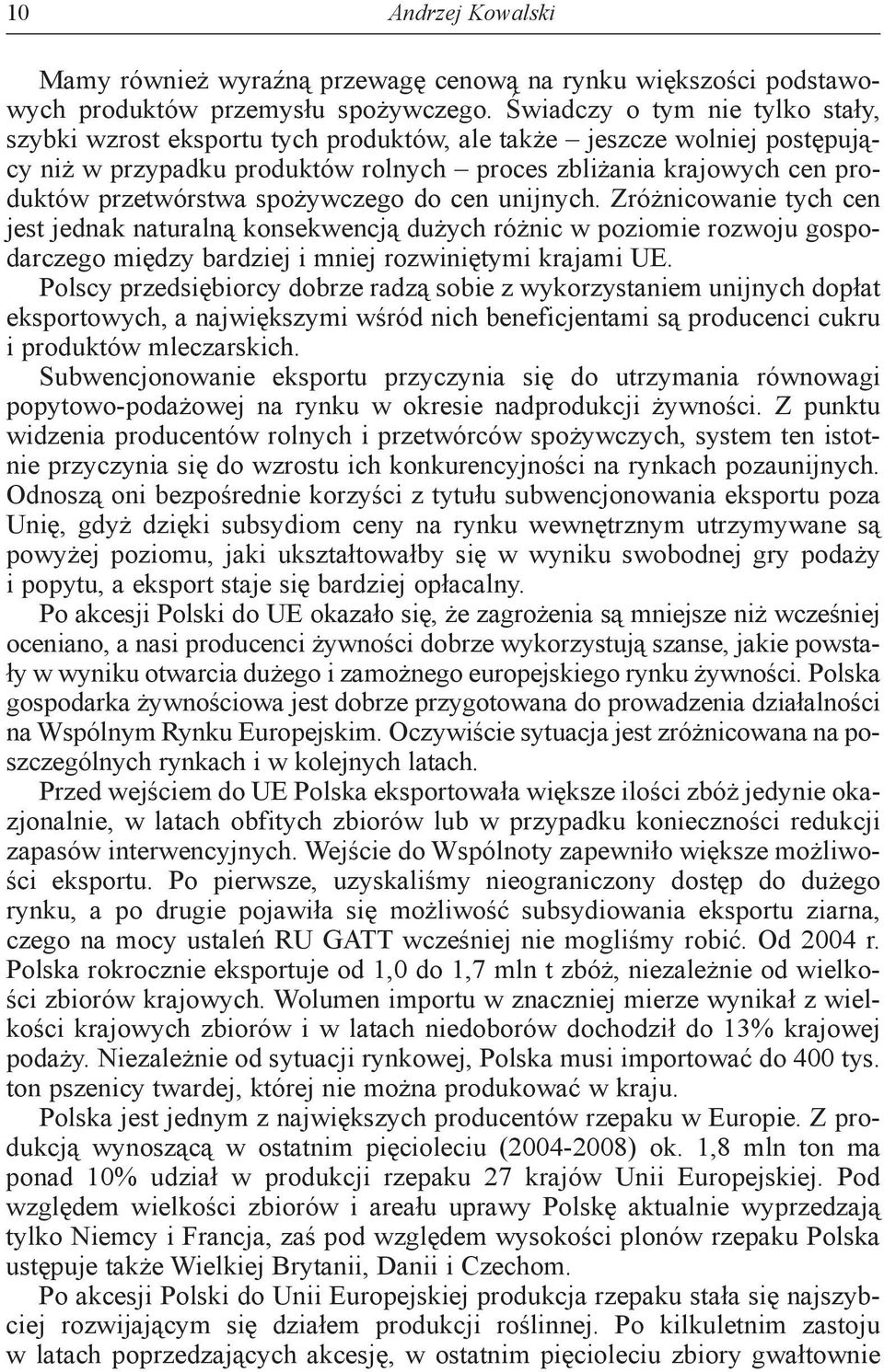 spożywczego do cen unijnych. Zróżnicowanie tych cen jest jednak naturalną konsekwencją dużych różnic w poziomie rozwoju gospodarczego między bardziej i mniej rozwiniętymi krajami UE.