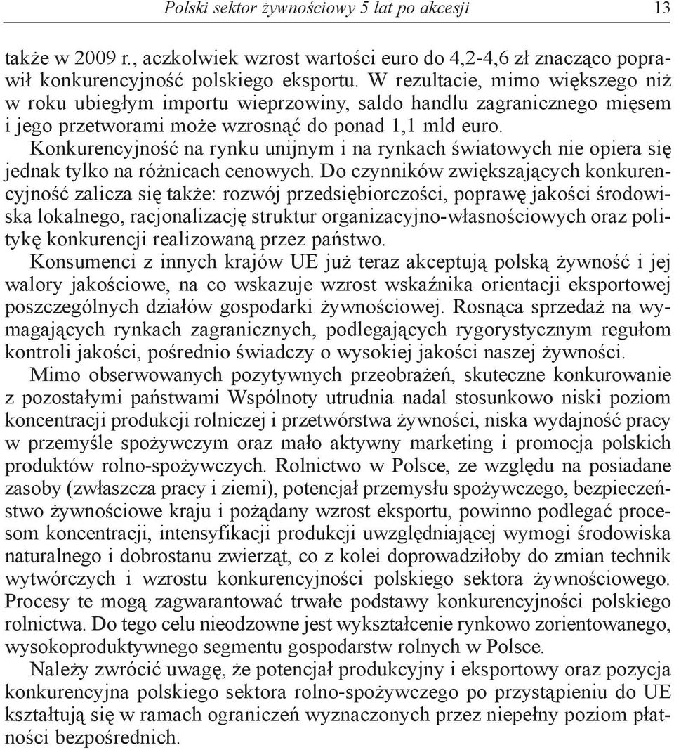 Konkurencyjność na rynku unijnym i na rynkach światowych nie opiera się jednak tylko na różnicach cenowych.