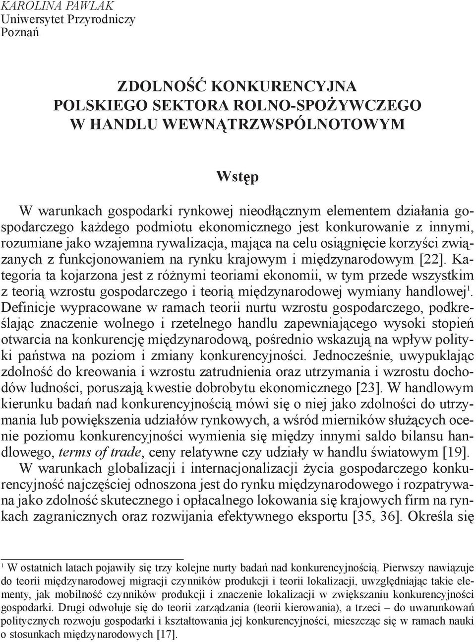 krajowym i międzynarodowym [22]. Kategoria ta kojarzona jest z różnymi teoriami ekonomii, w tym przede wszystkim z teorią wzrostu gospodarczego i teorią międzynarodowej wymiany handlowej 1.