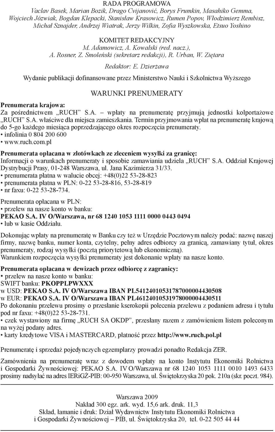Ziętara Redaktor: E. Dzierżawa Wydanie publikacji dofinansowane przez Ministerstwo Nauki i Szkolnictwa Wyższego WARUNKI PRENUMERATY Prenumerata krajowa: Za pośrednictwem RUCH S.A. wpłaty na prenumeratę przyjmują jednostki kolportażowe RUCH S.
