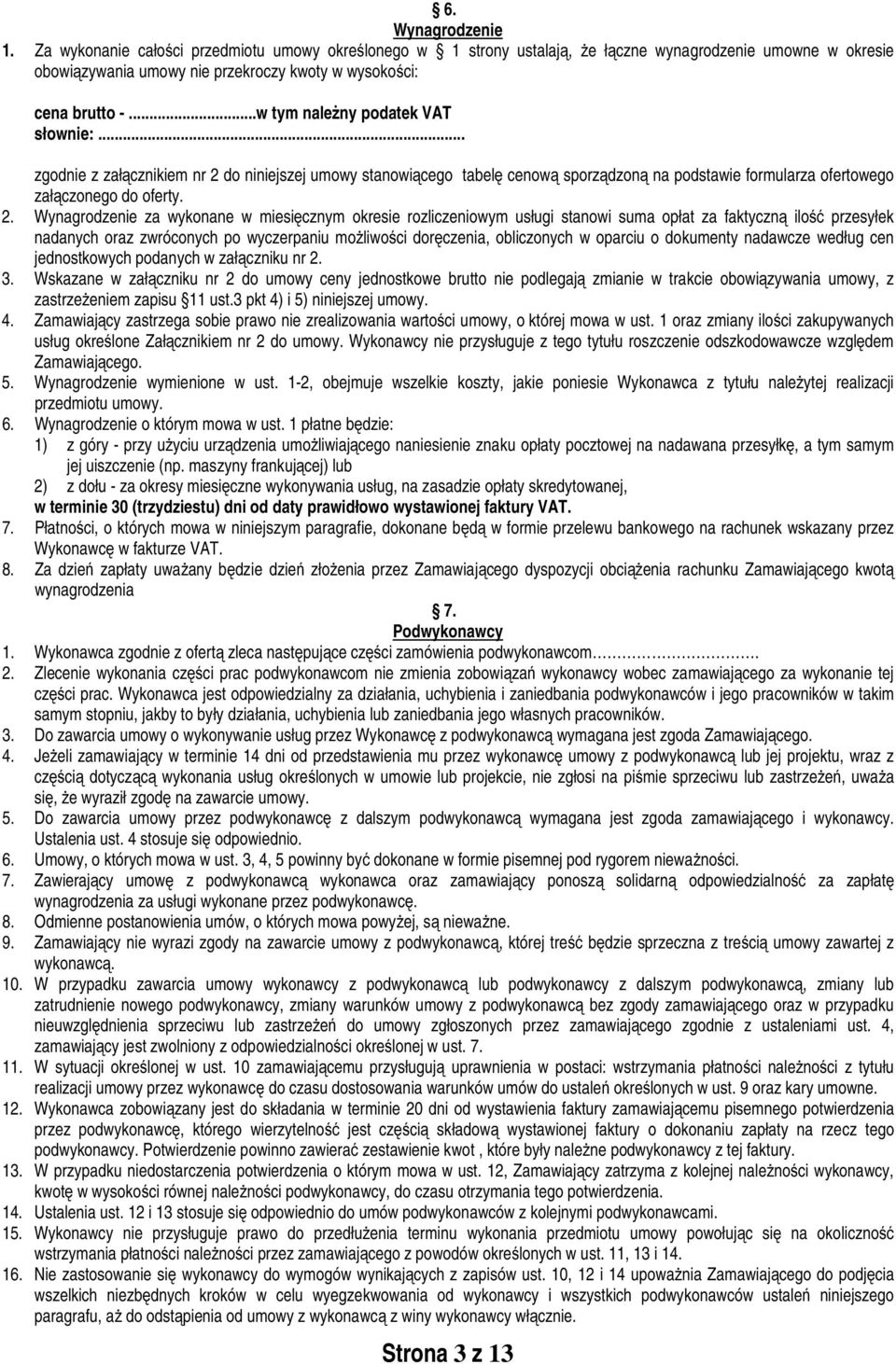 do niniejszej umowy stanowiącego tabelę cenową sporządzoną na podstawie formularza ofertowego załączonego do oferty. 2.