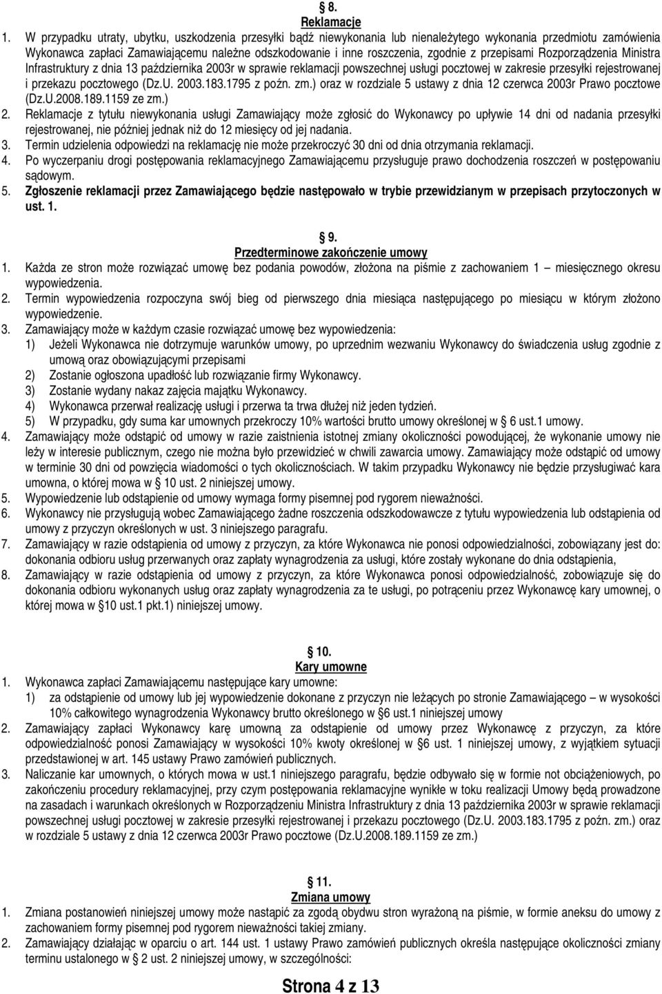 z przepisami Rozporządzenia Ministra Infrastruktury z dnia 13 października 2003r w sprawie reklamacji powszechnej usługi pocztowej w zakresie przesyłki rejestrowanej i przekazu pocztowego (Dz.U. 2003.183.