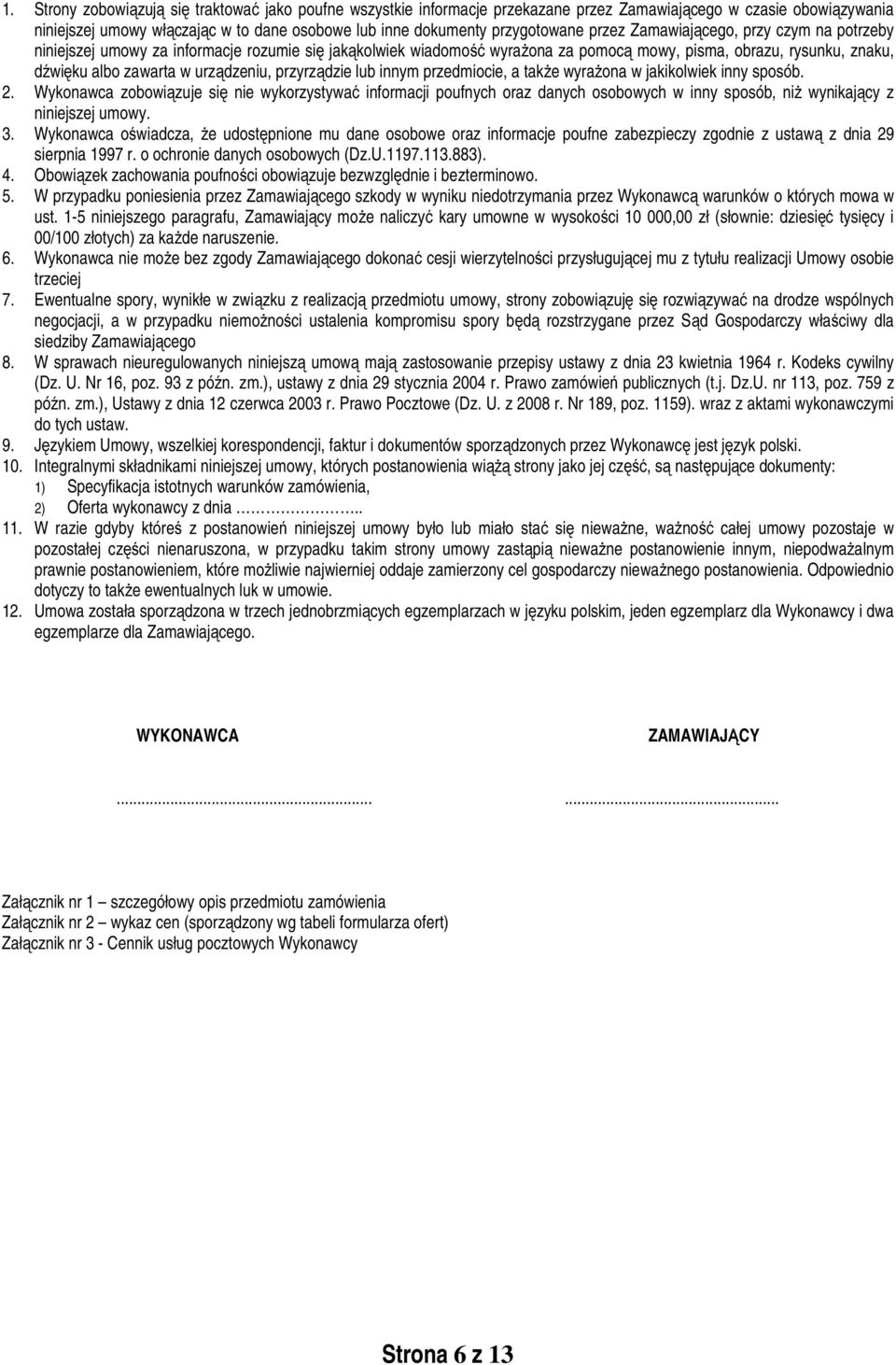 przyrządzie lub innym przedmiocie, a także wyrażona w jakikolwiek inny sposób. 2.