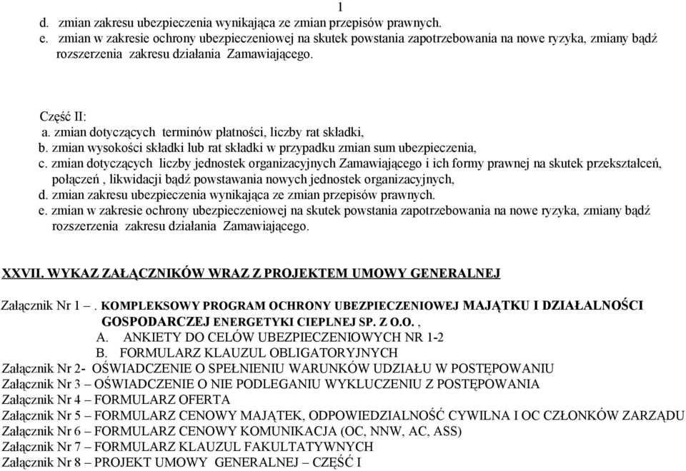 zmian dotyczących terminów płatności, liczby rat składki, b. zmian wysokości składki lub rat składki w przypadku zmian sum ubezpieczenia, c.