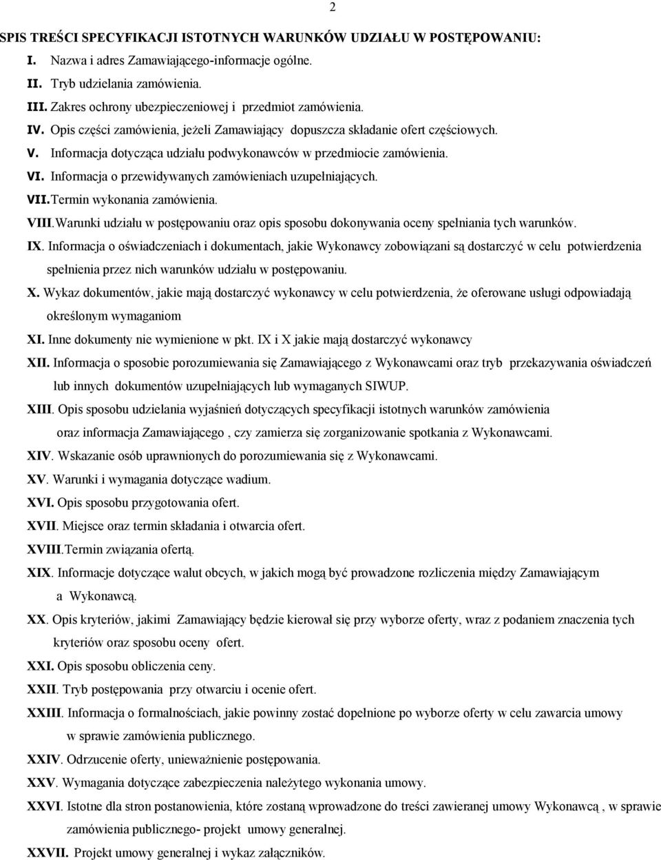 Informacja dotycząca udziału podwykonawców w przedmiocie zamówienia. VI. Informacja o przewidywanych zamówieniach uzupełniających. VII.Termin wykonania zamówienia. VIII.