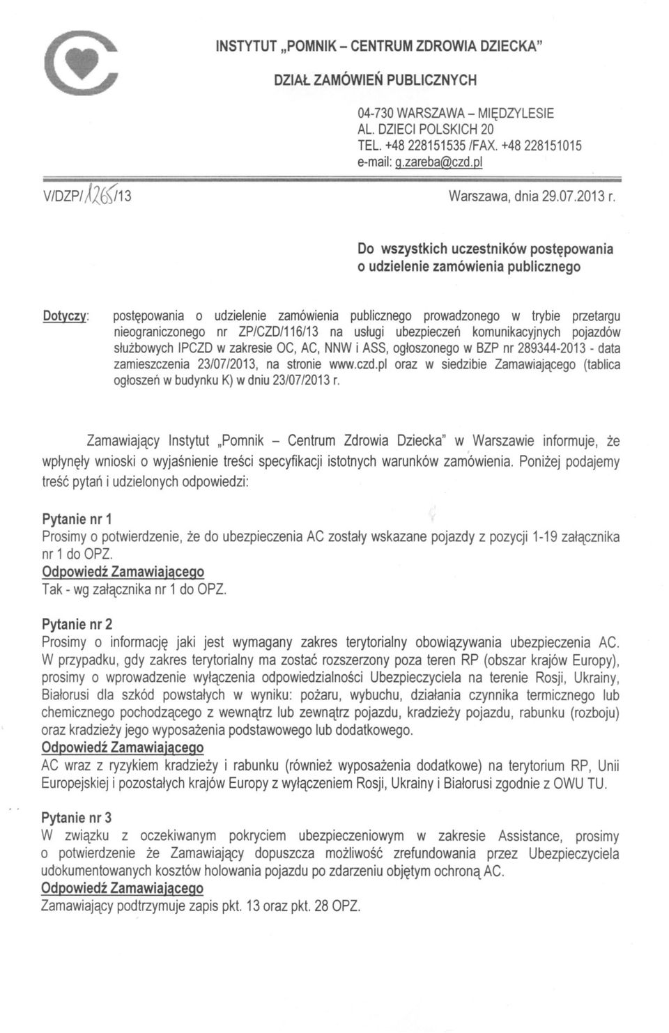 Do wszystkich uczestników postepowania o udzielenie zamówienia publicznego Dotyczy: postepowania o udzielenie zamowlema publicznego prowadzonego w trybie przetargu nieograniczonego nr ZP/CZD/116/13