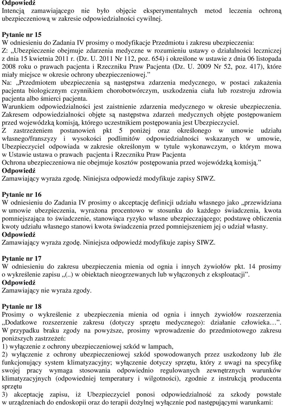 15 kwietnia 2011 r. (Dz. U. 2011 Nr 112, poz. 654) i określone w ustawie z dnia 06 listopada 2008 roku o prawach pacjenta i Rzeczniku Praw Pacjenta (Dz. U. 2009 Nr 52, poz.