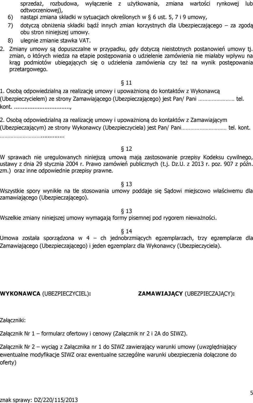 Zmiany umowy są dopuszczalne w przypadku, gdy dotyczą nieistotnych postanowień umowy tj.