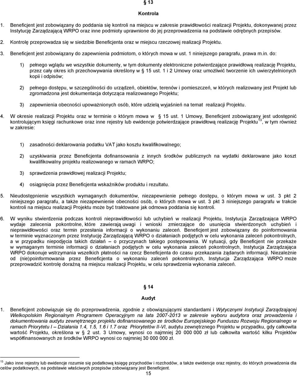 przeprowadzenia na podstawie odrębnych przepisów. 2. Kontrolę przeprowadza się w siedzibie Beneficjenta oraz w miejscu rzeczowej realizacji Projektu. 3.