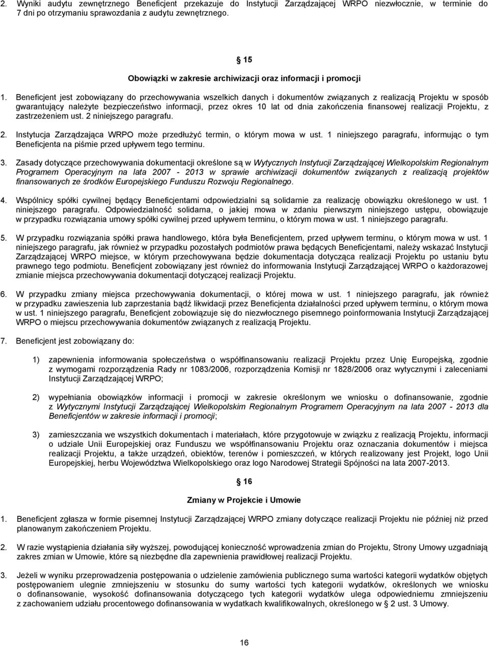 Beneficjent jest zobowiązany do przechowywania wszelkich danych i dokumentów związanych z realizacją Projektu w sposób gwarantujący należyte bezpieczeństwo informacji, przez okres 10 lat od dnia