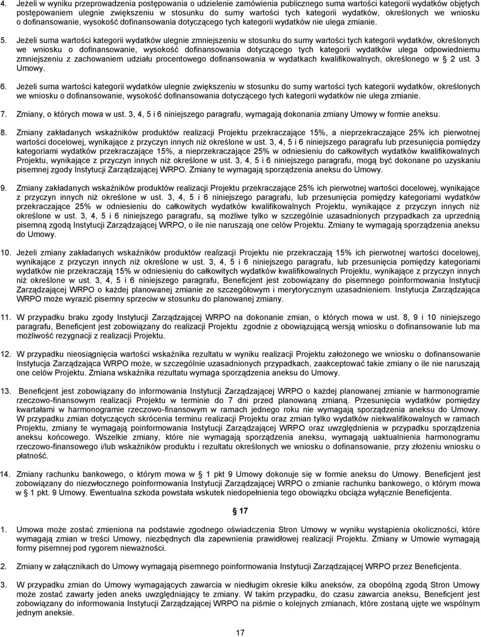 Jeżeli suma wartości kategorii wydatków ulegnie zmniejszeniu w stosunku do sumy wartości tych kategorii wydatków, określonych we wniosku o dofinansowanie, wysokość dofinansowania dotyczącego tych