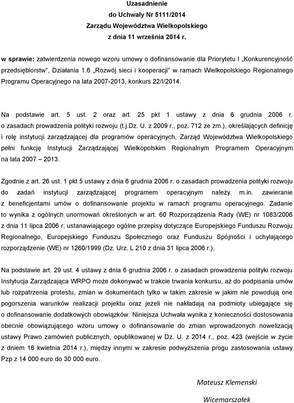 6 Rozwój sieci i kooperacji w ramach Wielkopolskiego Regionalnego Programu Operacyjnego na lata 2007-2013, konkurs 22/I/2014. Na podstawie art. 5 ust. 2 oraz art.