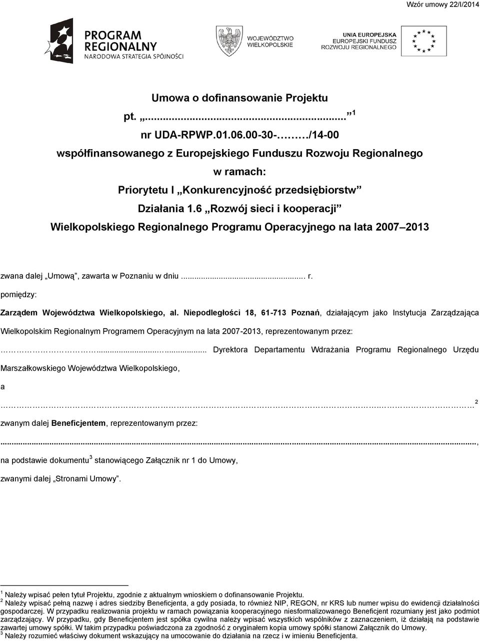 6 Rozwój sieci i kooperacji Wielkopolskiego Regionalnego Programu Operacyjnego na lata 2007 2013 zwana dalej Umową, zawarta w Poznaniu w dniu... r. pomiędzy: Zarządem Województwa Wielkopolskiego, al.
