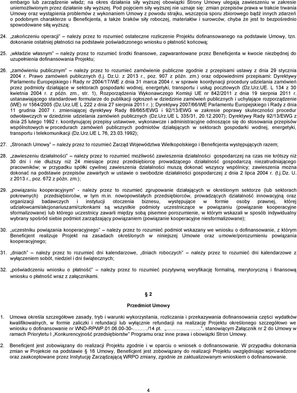 o podobnym charakterze u Beneficjenta, a także braków siły roboczej, materiałów i surowców, chyba że jest to bezpośrednio spowodowane siłą wyższą; 24.