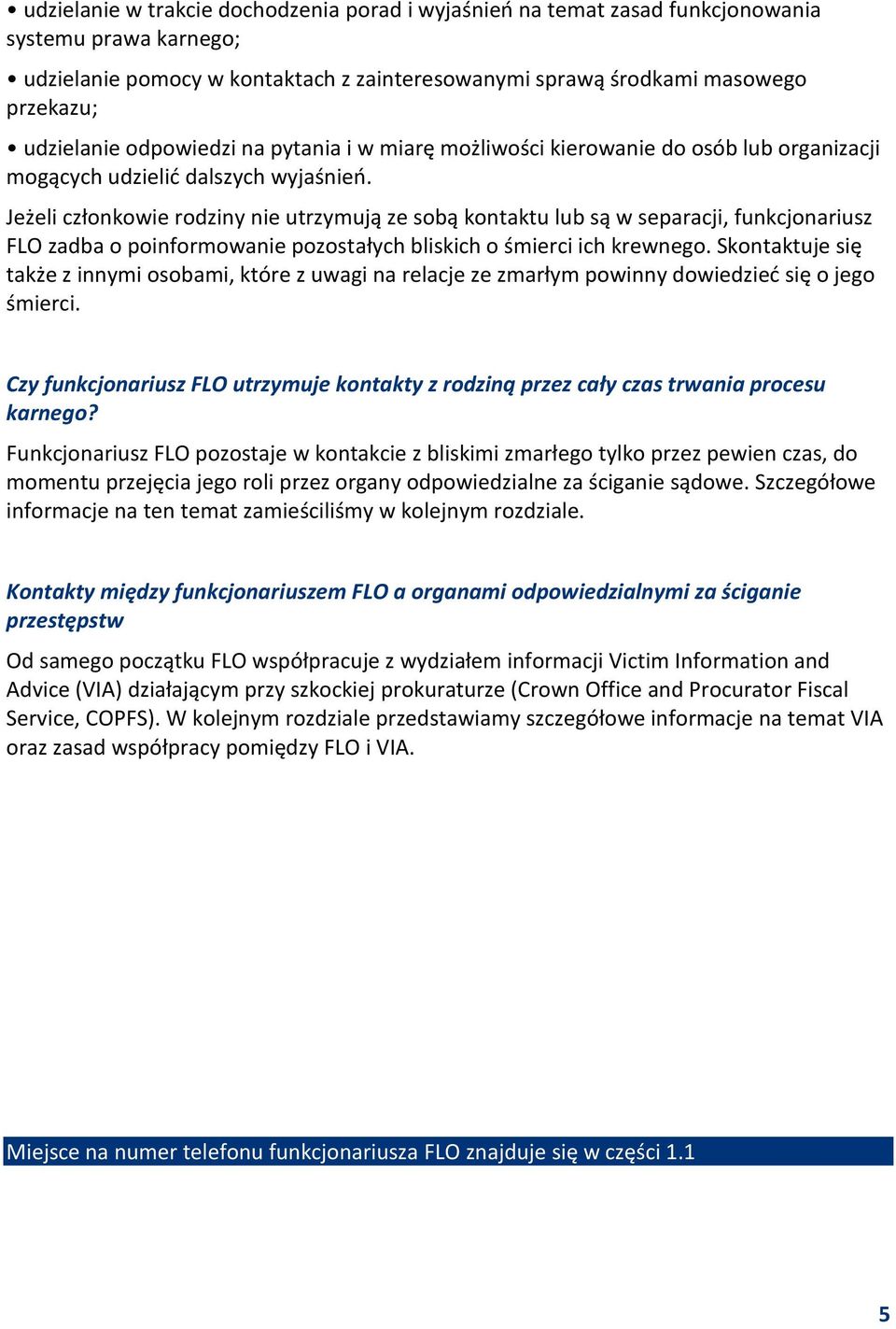Jeżeli członkowie rodziny nie utrzymują ze sobą kontaktu lub są w separacji, funkcjonariusz FLO zadba o poinformowanie pozostałych bliskich o śmierci ich krewnego.