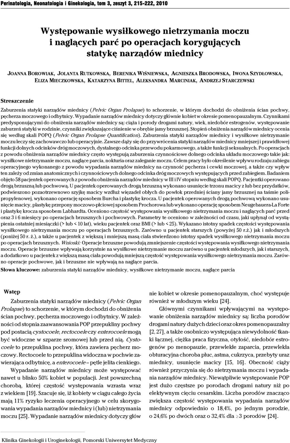 (Pelvic Orga Prolase) to schorzeie, w którym dochodzi do obiżeia ścia ochwy, ęcherza moczowego i odbyticy. Wyadaie arządów miedicy dotyczy główie kobiet w okresie omeoauzalym.