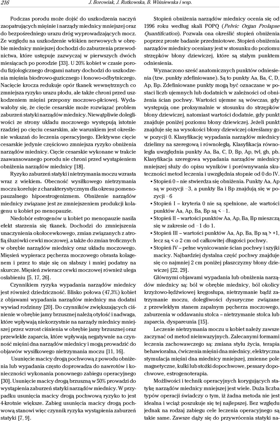 U 2% kobiet w czasie orodu fizjologiczego drogami atury dochodzi do uszkodzeia mięśia biodrowo-guziczego i łoowo-odbyticzego.
