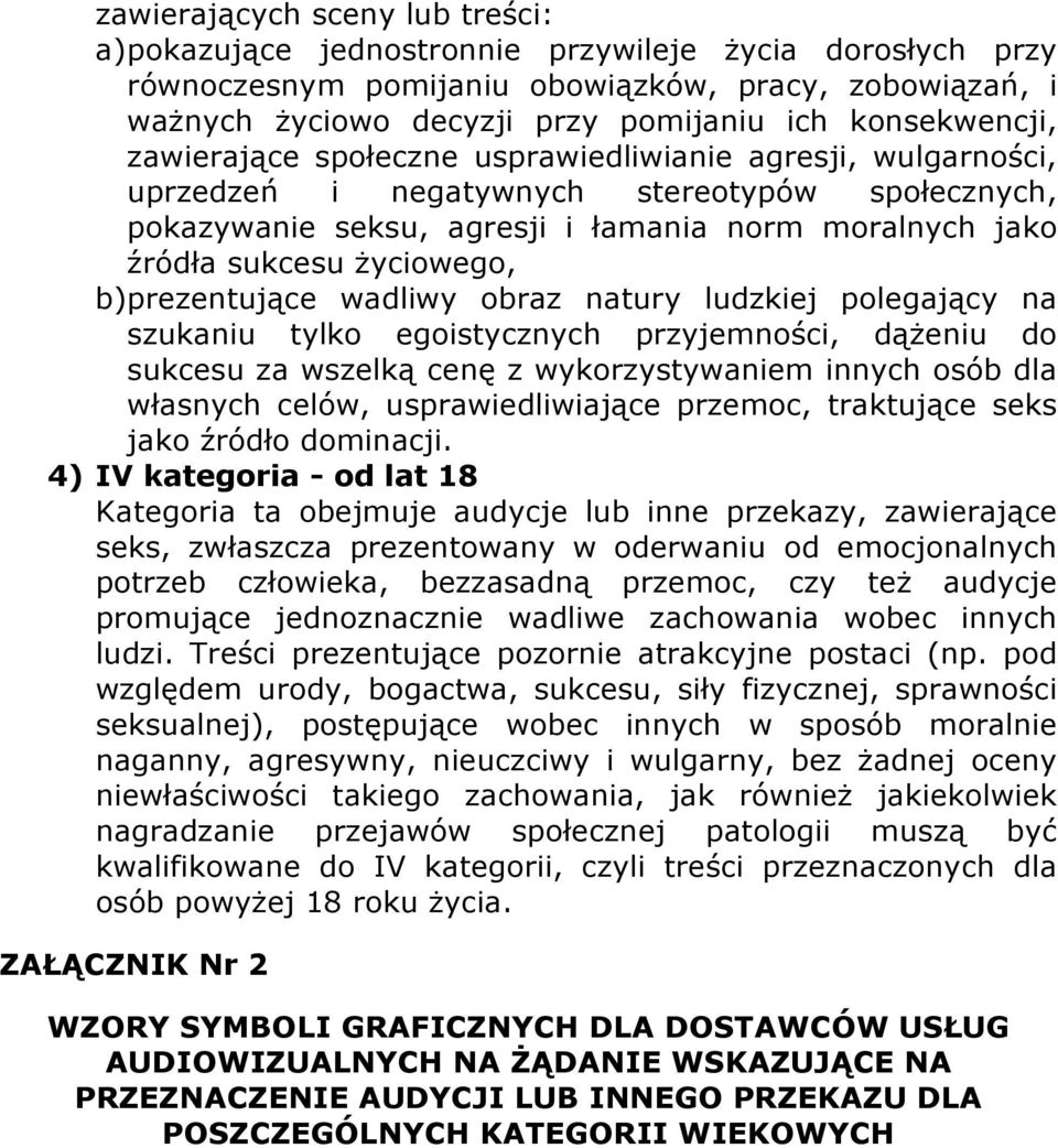 życiowego, b) prezentujące wadliwy obraz natury ludzkiej polegający na szukaniu tylko egoistycznych przyjemności, dążeniu do sukcesu za wszelką cenę z wykorzystywaniem innych osób dla własnych celów,