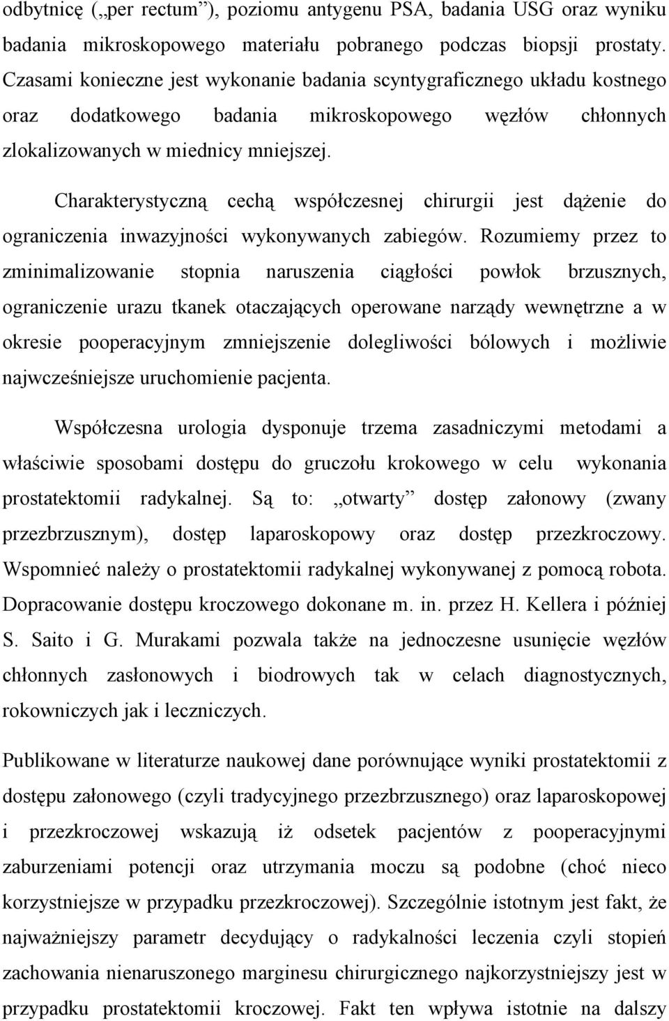 Charakterystyczną cechą współczesnej chirurgii jest dążenie do ograniczenia inwazyjności wykonywanych zabiegów.