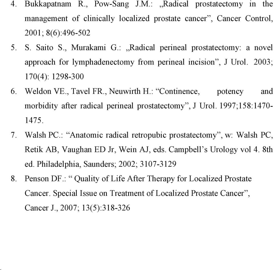 : Continence, potency and morbidity after radical perineal prostatectomy, J Urol. 1997;158:1470-1475. 7. Walsh PC.