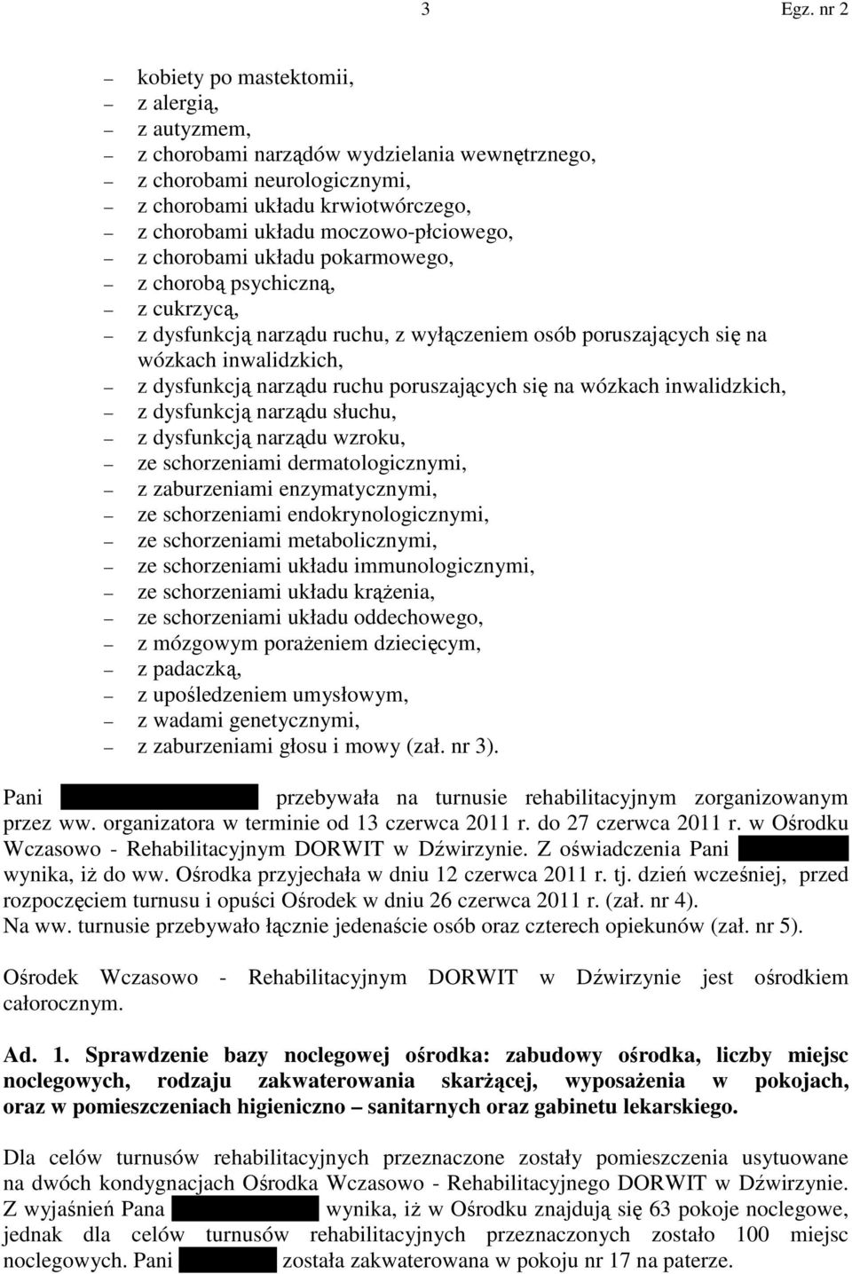 na wózkach inwalidzkich, z dysfunkcją narządu słuchu, z dysfunkcją narządu wzroku, ze schorzeniami dermatologicznymi, z zaburzeniami enzymatycznymi, ze schorzeniami endokrynologicznymi, ze