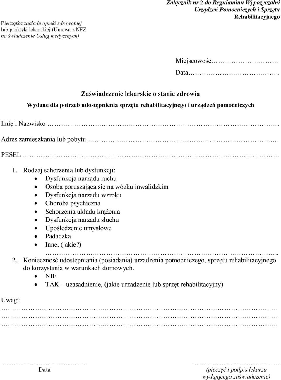 Rodzaj schorzenia lub dysfunkcji: Dysfunkcja narządu ruchu Osoba poruszająca się na wózku inwalidzkim Dysfunkcja narządu wzroku Choroba psychiczna Schorzenia układu krążenia Dysfunkcja narządu słuchu