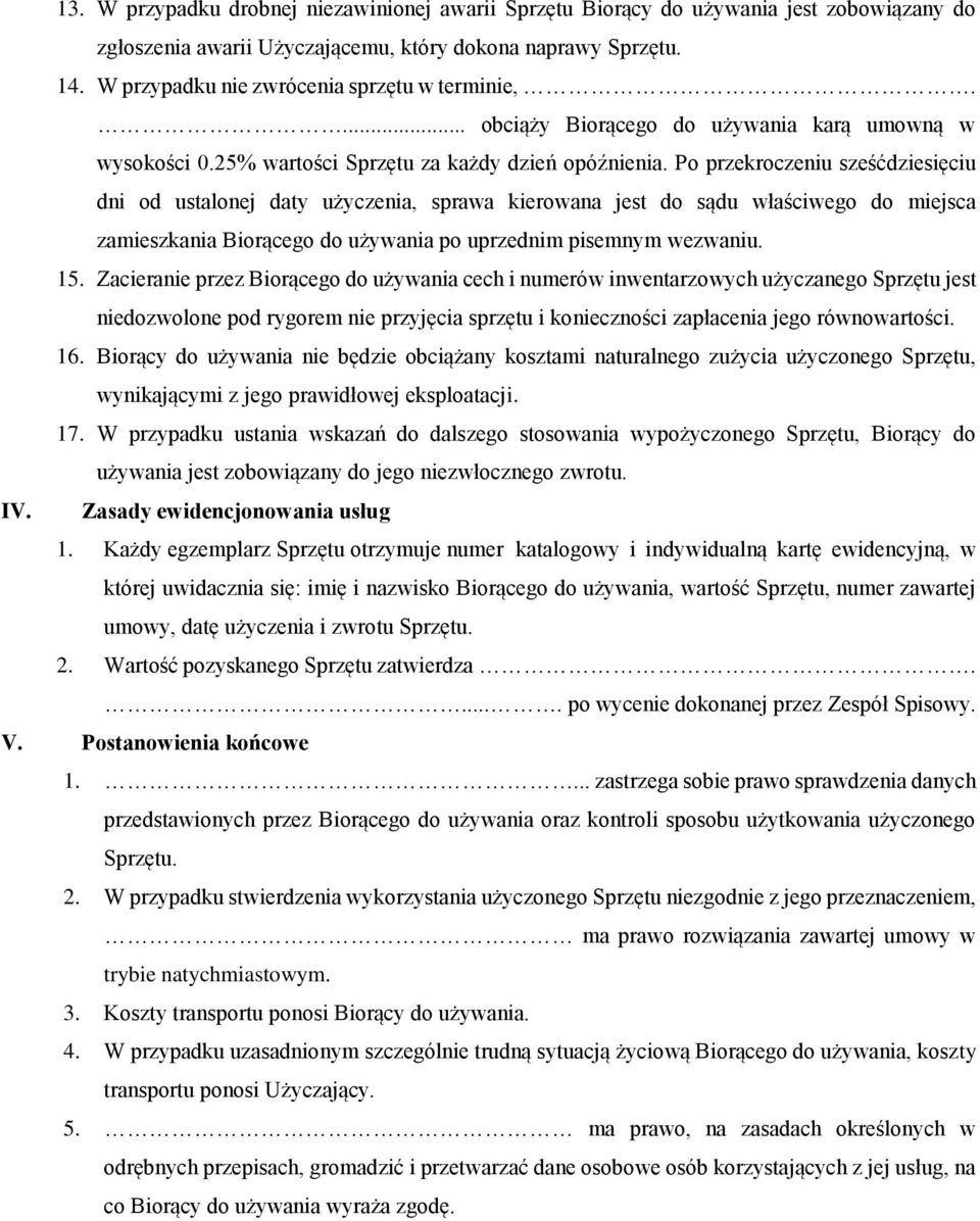 Po przekroczeniu sześćdziesięciu dni od ustalonej daty użyczenia, sprawa kierowana jest do sądu właściwego do miejsca zamieszkania Biorącego do używania po uprzednim pisemnym wezwaniu. 15.