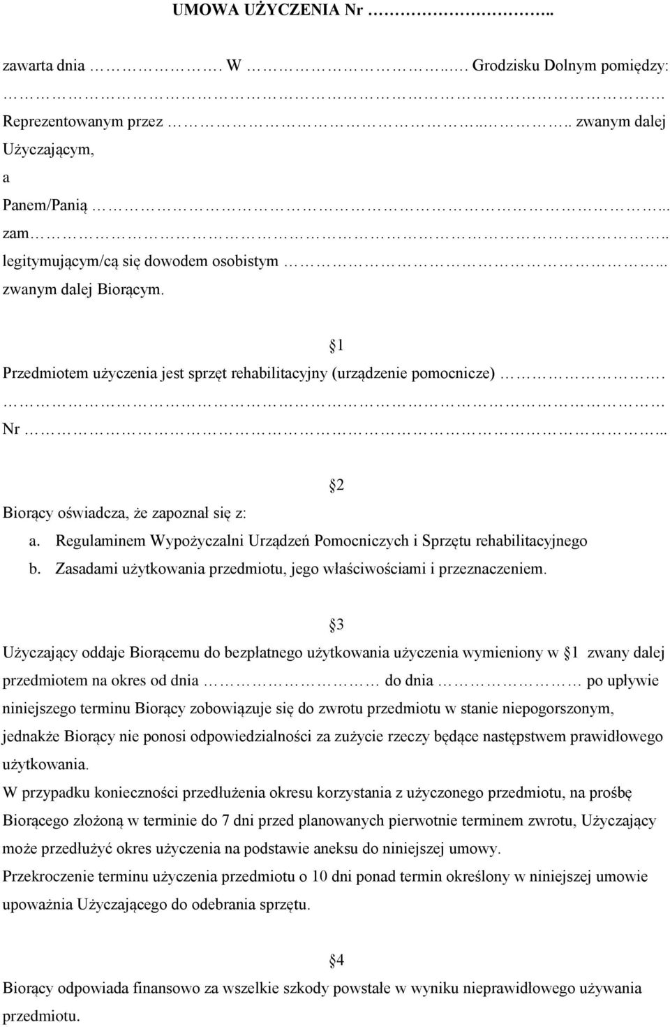 Regulaminem Wypożyczalni Urządzeń Pomocniczych i Sprzętu rehabilitacyjnego b. Zasadami użytkowania przedmiotu, jego właściwościami i przeznaczeniem.