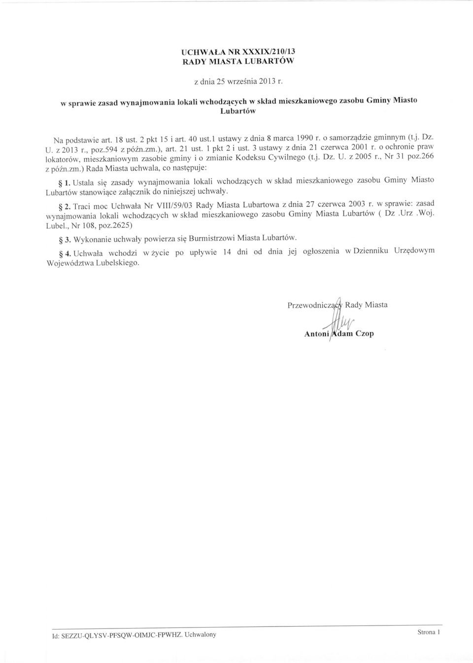 o ochronie praw lokatorów, mieszkaniowym zasobie gminy i o zmianie Kodeksu Cywilnego (t.j. Dz. U. z 2005 r., Nr 31 poz.266 z późn.zm.) Rada Miasta uchwala, co następuje: 1.