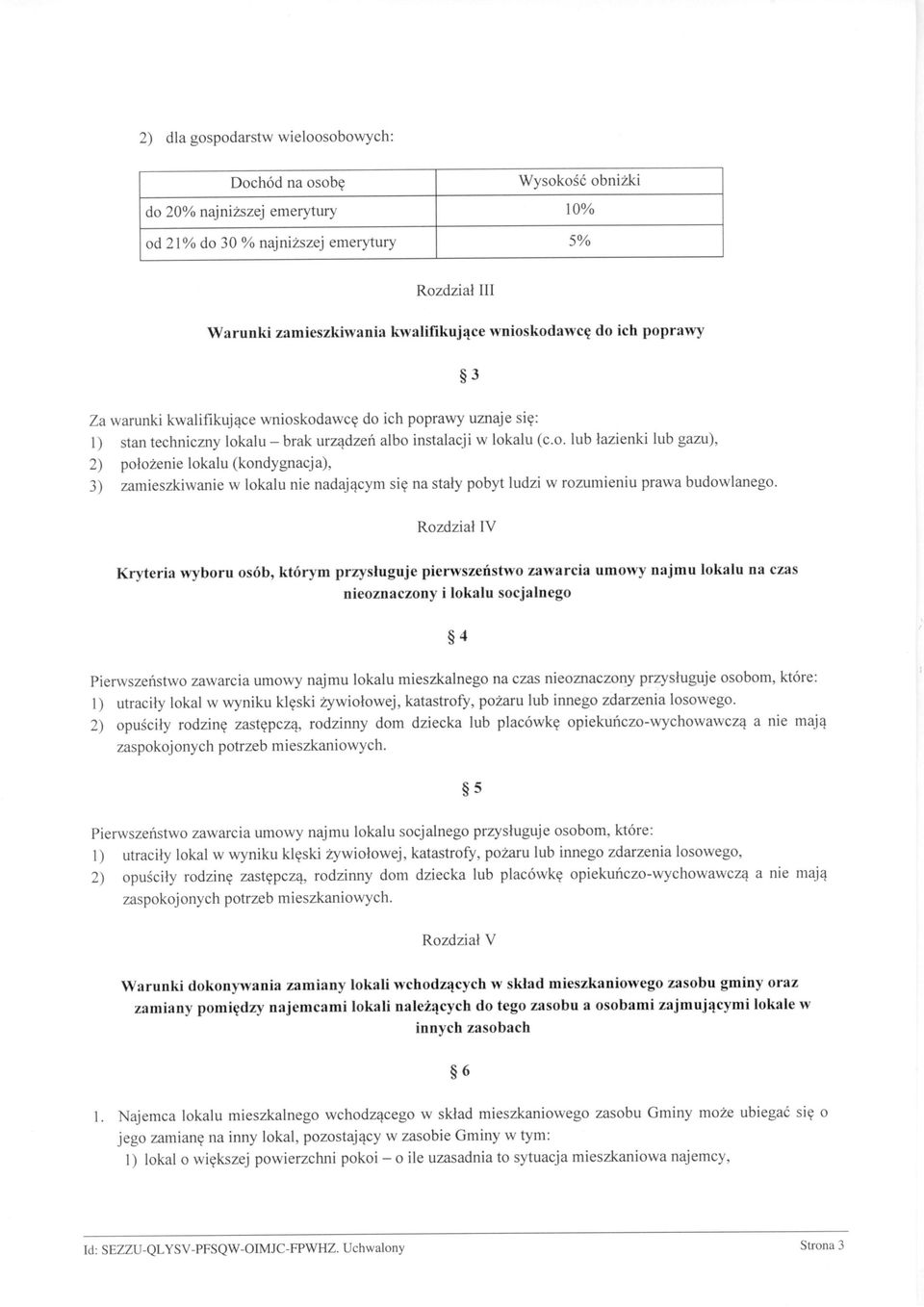 Rozdział IV Kryteria wyboru osób, którym przysługuje pierwszeństwo zawarcia umowy najmu lokalu na czas nieoznaczony i lokalu socjalnego 4 Pierwszeństwo zawarcia umowy najmu lokalu mieszkalnego na