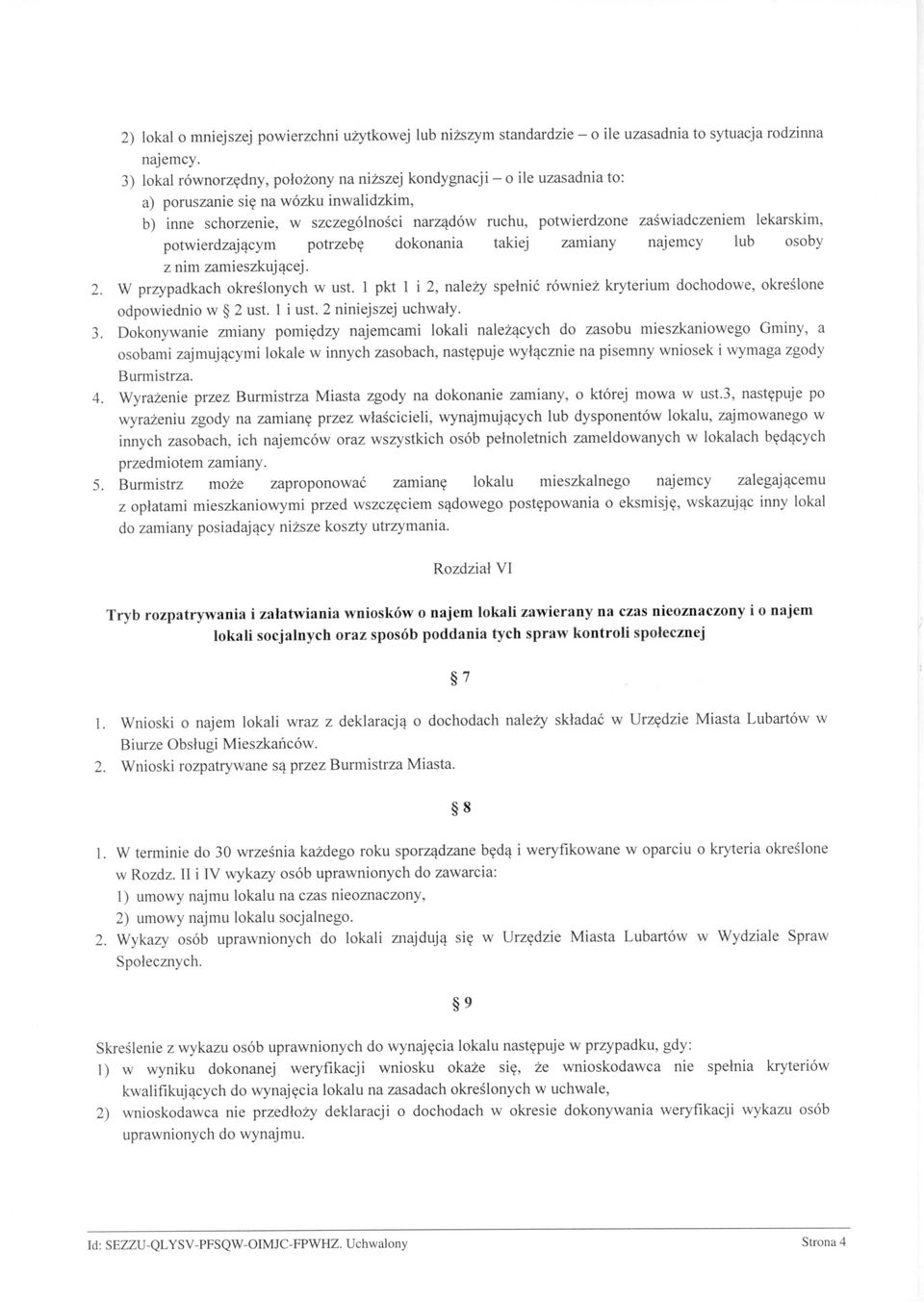 lekarskim, potwierdzającym potrzebę dokonania takiej zamiany najemcy lub osoby z nim zamieszkującej. 2. W przypadkach określonych w ust.