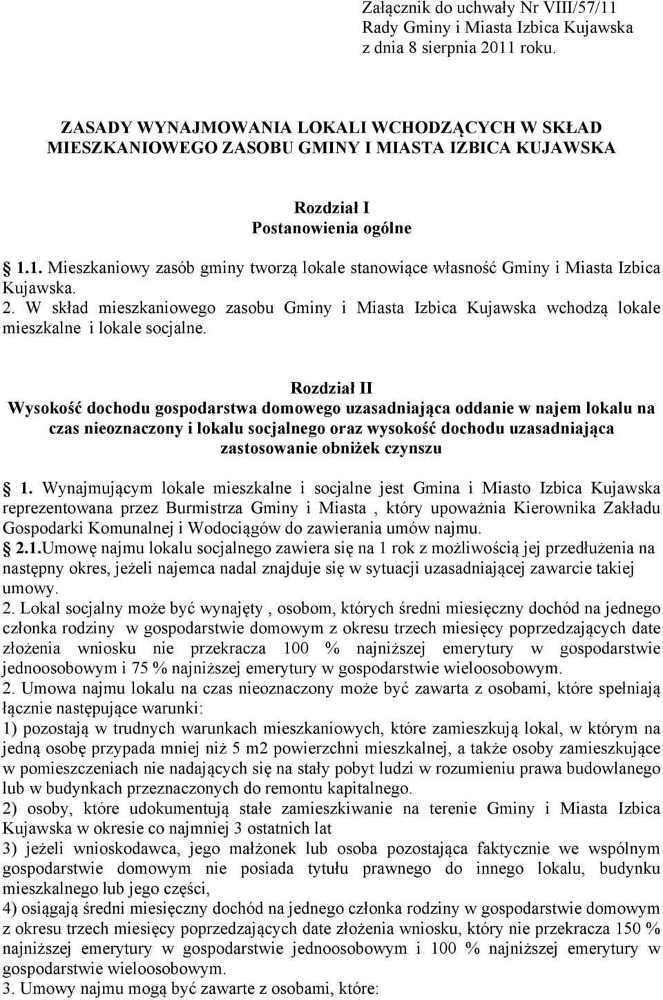 1. Mieszkaniowy zasób gminy tworzą lokale stanowiące własność Gminy i Miasta Izbica Kujawska. 2.