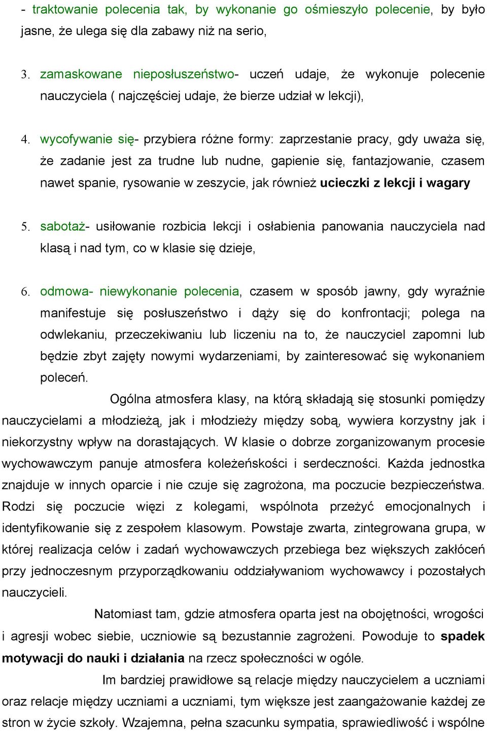 wycfywanie się- przybiera różne frmy: zaprzestanie pracy, gdy uważa się, że zadanie jest za trudne lub nudne, gapienie się, fantazjwanie, czasem nawet spanie, ryswanie w zeszycie, jak również