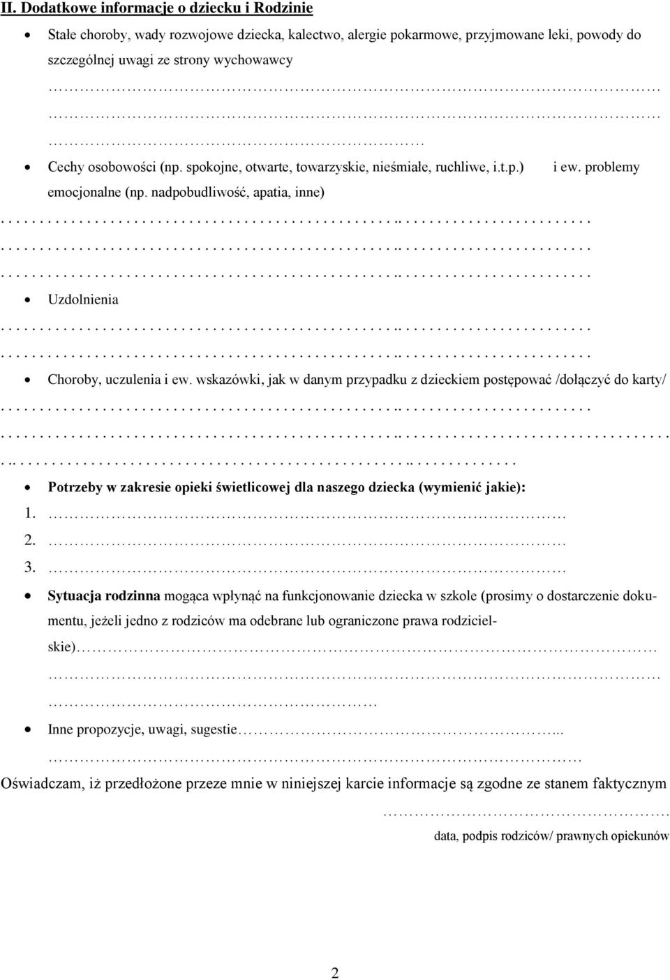 wskazówki, jak w danym przypadku z dzieckiem postępować /dołączyć do karty/............................................................................. Potrzeby w zakresie opieki świetlicowej dla naszego dziecka (wymienić jakie): 1.