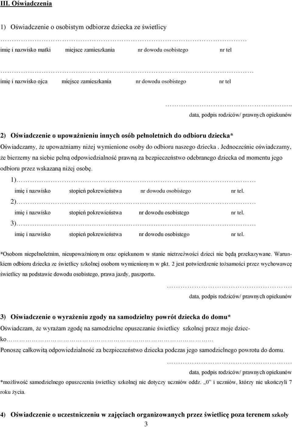 Jednocześnie oświadczamy, że bierzemy na siebie pełną odpowiedzialność prawną za bezpieczeństwo odebranego dziecka od momentu jego odbioru przez wskazaną niżej osobę.