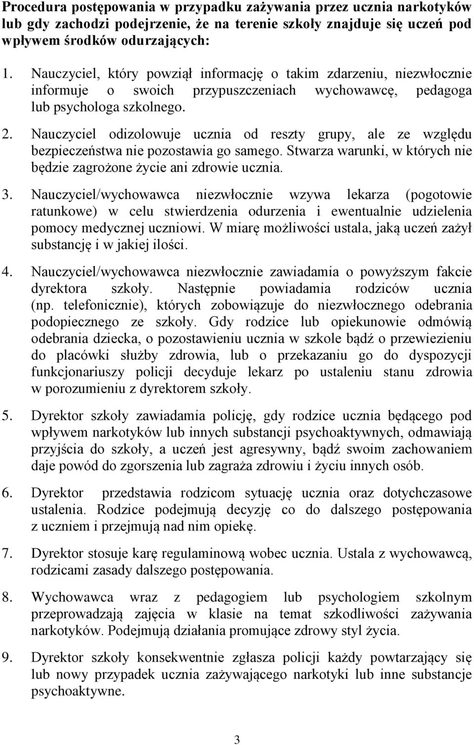 Nauczyciel odizolowuje ucznia od reszty grupy, ale ze względu bezpieczeństwa nie pozostawia go samego. Stwarza warunki, w których nie będzie zagrożone życie ani zdrowie ucznia. 3.